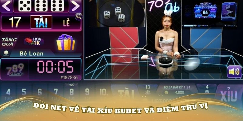 Giới thiệu đôi nét về tài xỉu Kubet và điểm thú vị