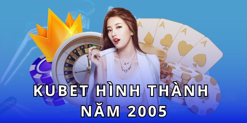 Nhìn lại thời gian hình thành - phát triển của KUBET